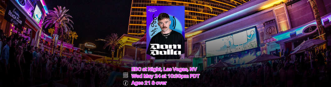 Dom Dolla EBC at Night, Las Vegas, NV Wed May 24 at 1030pm PDT Ages 21 & over (1)